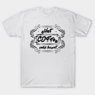 Hot coffee cold heart T-Shirt